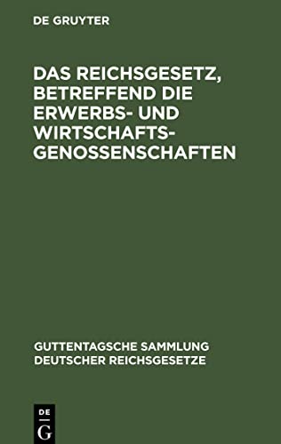 Das Reichsgesetz, betreffend die Erwerbs- und Wirtschaftsgenossenschaften