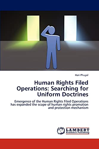 Human Rights Filed Operations: Searching for Uniform Doctrines: Emergence of the Human Rights Filed Operations has expanded the scope of human rights promotion and protection mechanism