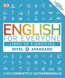 English for Everyone - Libro de ejercicios (nivel 4 Avanzado): Curso completo de autoaprendizaje (Aprender inglés)