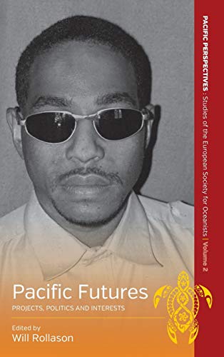 Pacific Futures: Projects, Politics, and Interests (Pacific Perspectives, Band 2)