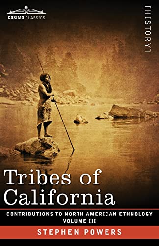 Tribes of California: Volume III (Contributions to North American Ethnology)