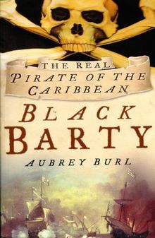 Black Barty: Bartholomew Roberts and His Pirate Crew 1718-1723: The Real Pirate of the Caribbean