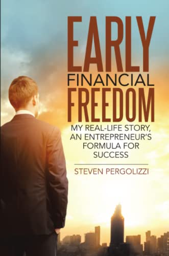 Early Financial Freedom: My Real-Life Story, An Entrepreneur’s Formula for Success