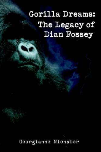 Georgianne Nienaber Gorilla Dreams, The Legacy Of Dian Fossey, The Legacy Of Dian Fossey