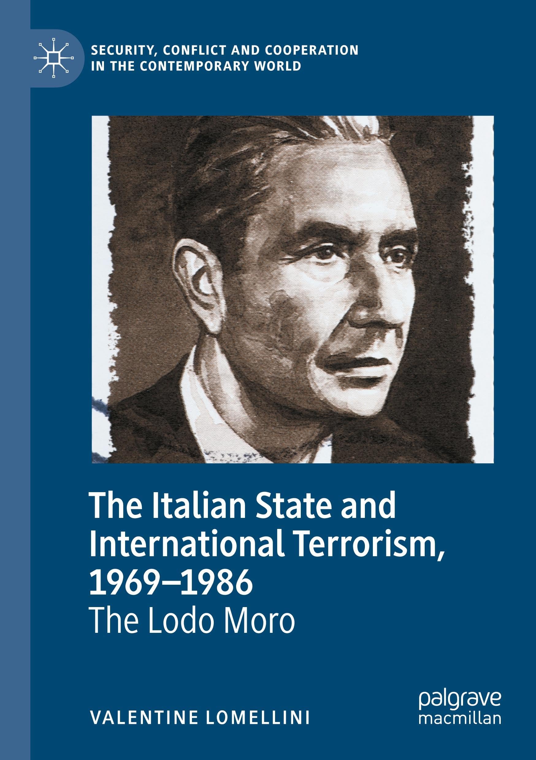 The Italian State and International Terrorism, 1969–1986: The Lodo Moro (Security, Conflict and Cooperation in the Contemporary World)