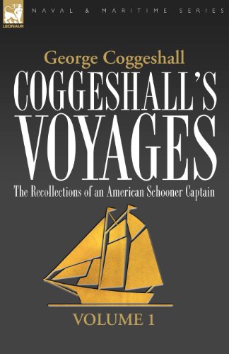 George Coggeshall Coggeshall's Voyages, The Recollections Of An American Schooner Captain-Volume 1 (Naval & Maritime)