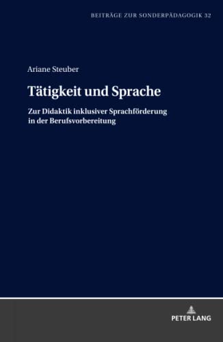 Tätigkeit und Sprache: Zur Didaktik inklusiver Sprachförderung in der Berufsvorbereitung (Beiträge zur Sonderpädagogik, Band 32)