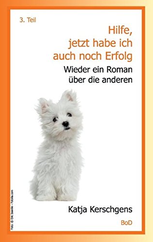 Hilfe, jetzt habe ich auch noch Erfolg: Wieder ein Roman über die anderen (Hilfe-Romanreihe)