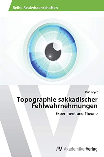 Topographie sakkadischer Fehlwahrnehmungen: Experiment und Theorie