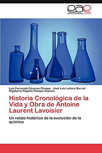 Historia Cronológica de la Vida y Obra de Antoine Laurent Lavoisier: Un relato histórico de la evolución de la química