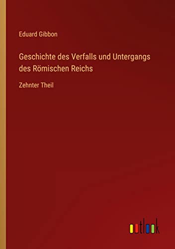 Geschichte des Verfalls und Untergangs des Römischen Reichs: Zehnter Theil