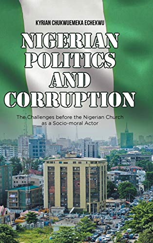 Nigerian Politics and Corruption: The Challenges Before the Nigerian Church as a Socio-moral Actor