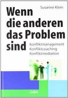 Wenn die anderen das Problem sind: Konfliktmanagement, Konfliktcoaching, Konfliktmediation