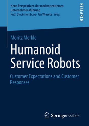 Humanoid Service Robots: Customer Expectations and Customer Responses (Neue Perspektiven der marktorientierten Unternehmensführung)