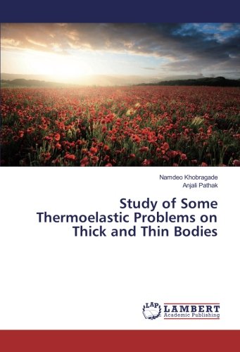 Study of Some Thermoelastic Problems on Thick and Thin Bodies
