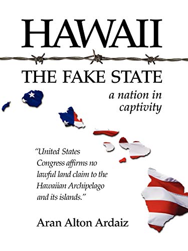 Hawaii - The Fake State: The Fake State - A Nation in Captivity