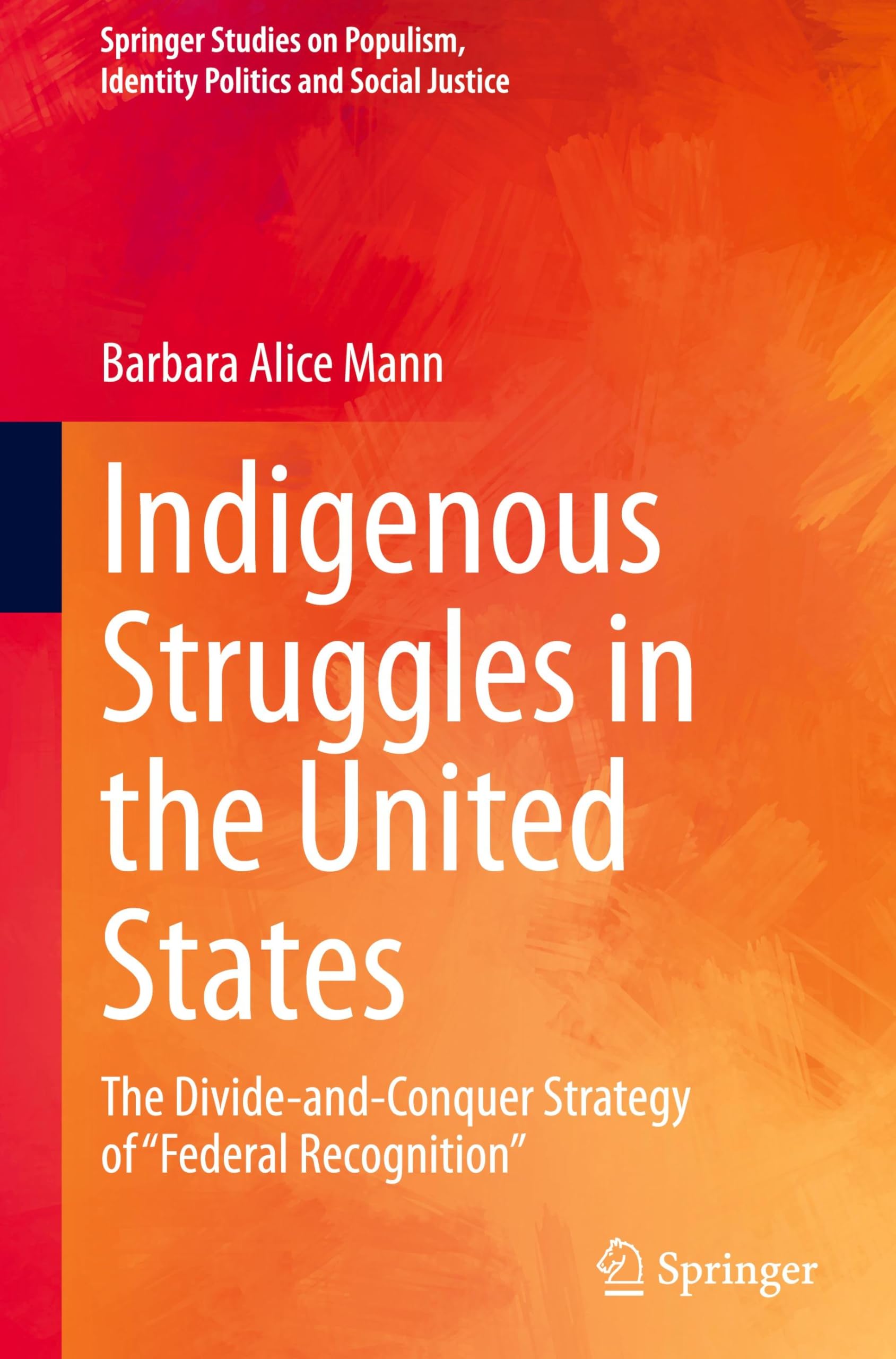 Indigenous Struggles in the United States: The Divide-and-Conquer Strategy of Federal Recognition (Springer Studies on Populism, Identity Politics and Social Justice)