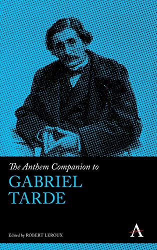 The Anthem Companion to Gabriel Tarde (The Anthem Companions to Sociology)