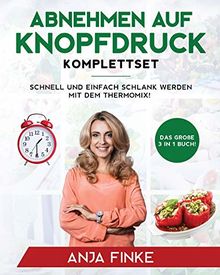 Abnehmen auf Knopfdruck Komplettset: Das große 3 in 1 Buch! Schnell und einfach schlank werden mit dem Thermomix!
