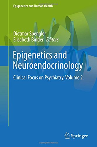 Epigenetics and Neuroendocrinology: Clinical Focus on Psychiatry, Volume 2 (Epigenetics and Human Health)
