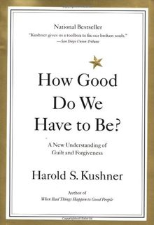 How Good Do We Have to Be?: A New Understanding of Guilt and Forgiveness