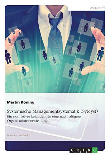 Systemische Managementsystematik (SyMsyt): Ein normativer Leitfaden für eine nachhaltigere Organisationsentwicklung