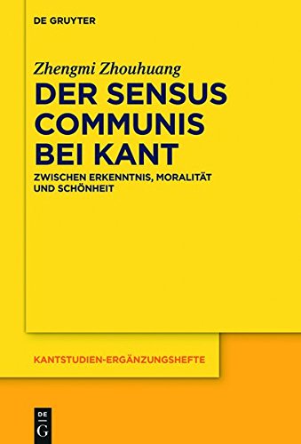 Der sensus communis bei Kant: Zwischen Erkenntnis, Moralität und Schönheit (Kantstudien-Ergänzungshefte, Band 187)