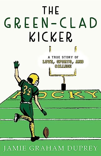 The Green-Clad Kicker: A True Story of Love, Sports, and College