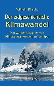 Der erdgeschichtliche Klimawandel: Den wahren Ursachen von Klimaschwankungen auf der Spur (Wissen gemeinverständlich)