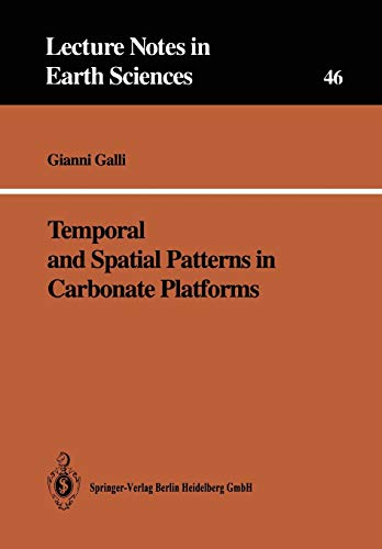 Temporal and Spatial Patterns in Carbonate Platforms (Lecture Notes in Earth Sciences) (Lecture Notes in Earth Sciences, 46, Band 46)