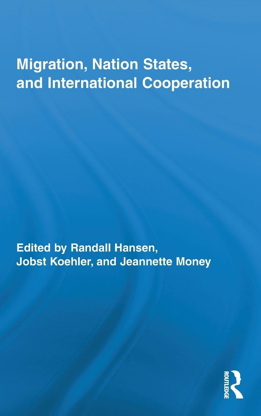 Migration, Nation States, and International Cooperation (Routledge Research in Transnationalism, 23, Band 23)