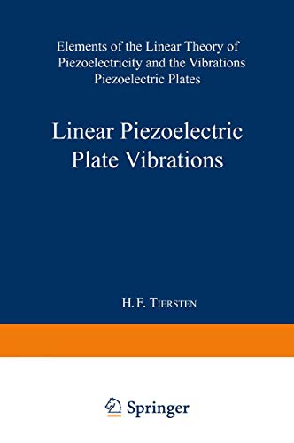 Linear Piezoelectric Plate Vibrations: Elements Of The Linear Theory Of Piezoelectricity And The Vibrations Piezoelectric Plates