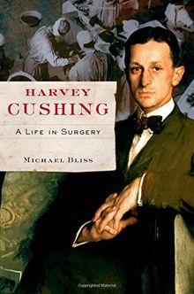 Harvey Cushing: A Life in Surgery