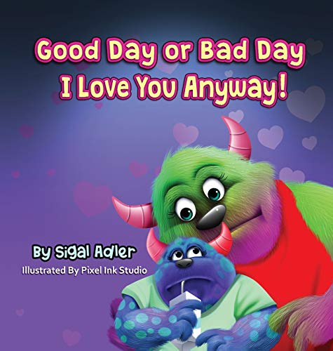 Good Day or Bad Day - I Love You Anyway!: Children's book about emotions (The Goodnight Monsters Bedtime Books, Band 10)