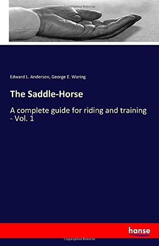 The Saddle-Horse: A complete guide for riding and training - Vol. 1