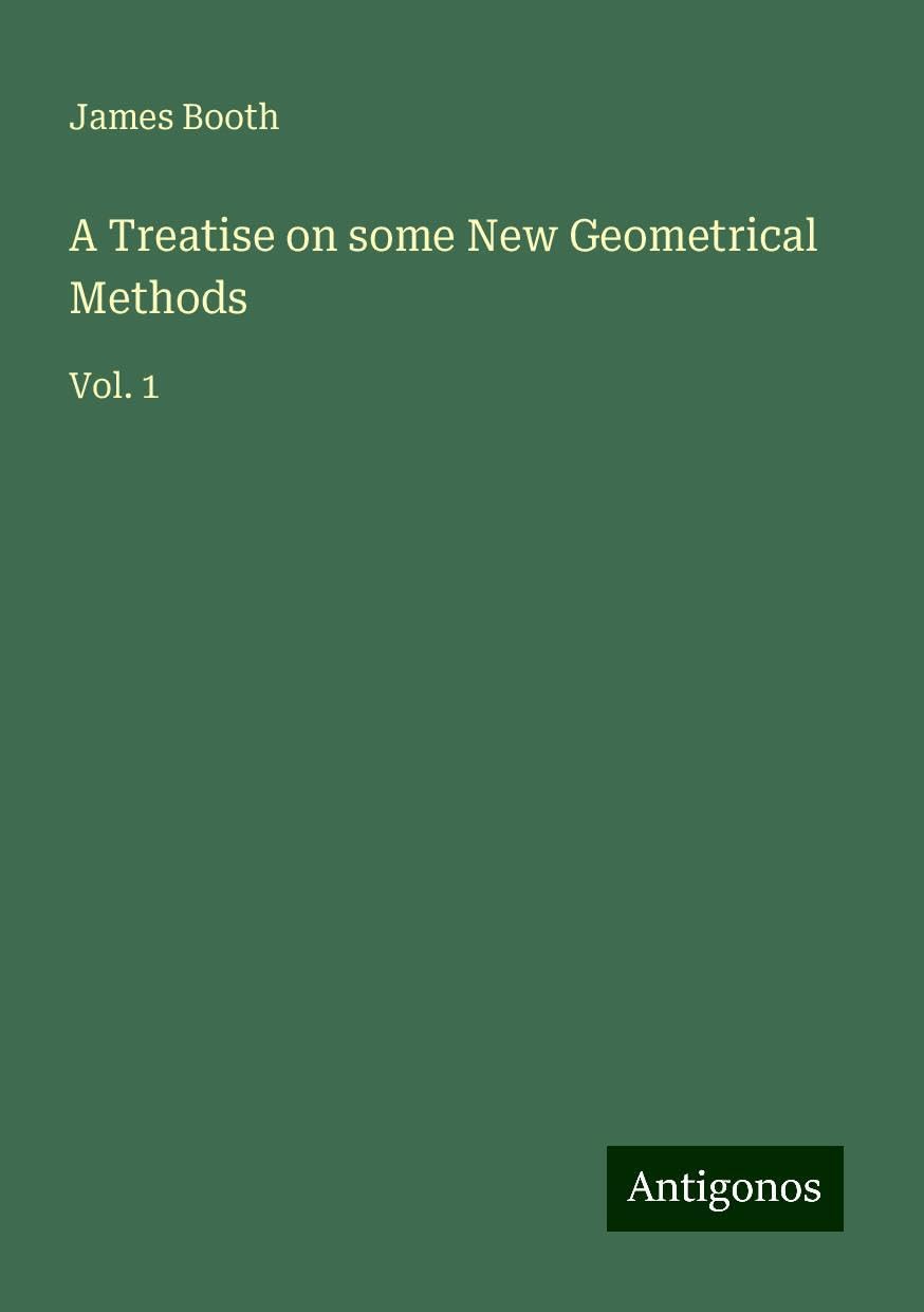 A Treatise on some New Geometrical Methods: Vol. 1