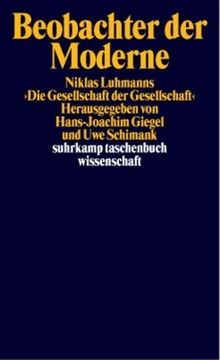 Beobachter der Moderne: Beiträge zu Niklas Luhmanns »Die Gesellschaft der Gesellschaft« (suhrkamp taschenbuch wissenschaft)