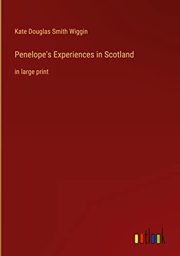 Penelope's Experiences in Scotland: in large print