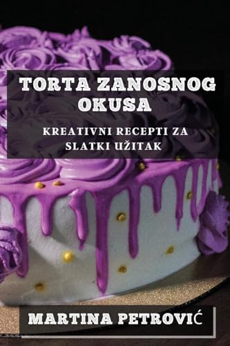 Torta Zanosnog Okusa: Kreativni Recepti za Slatki U¿itak
