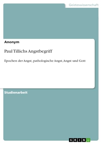 Paul Tillichs Angstbegriff: Epochen der Angst, pathologische Angst, Angst und Gott