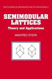 Semimodular Lattices: Theory and Applications (Encyclopedia of Mathematics and its Applications, Band 73)