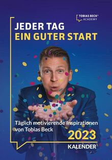 Jeder Tag ein guter Start: Täglich motivierende Inspirationen von Tobias Beck