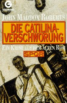 Die Catilina- Verschwörung. SPQR. Ein Krimi aus dem alten Rom.