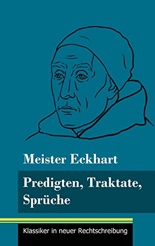 Predigten, Traktate, Sprüche: (Band 51, Klassiker in neuer Rechtschreibung)
