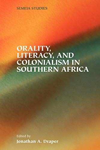 Orality, Literacy, and Colonialism in Southern Africa (Society of Biblical Literature Semeia Studies, Band 46)