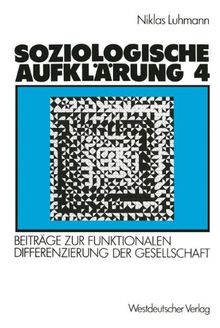Soziologische Aufklärung, Bd.4, Beiträge zur funktionalen Differenzierung der Gesellschaft