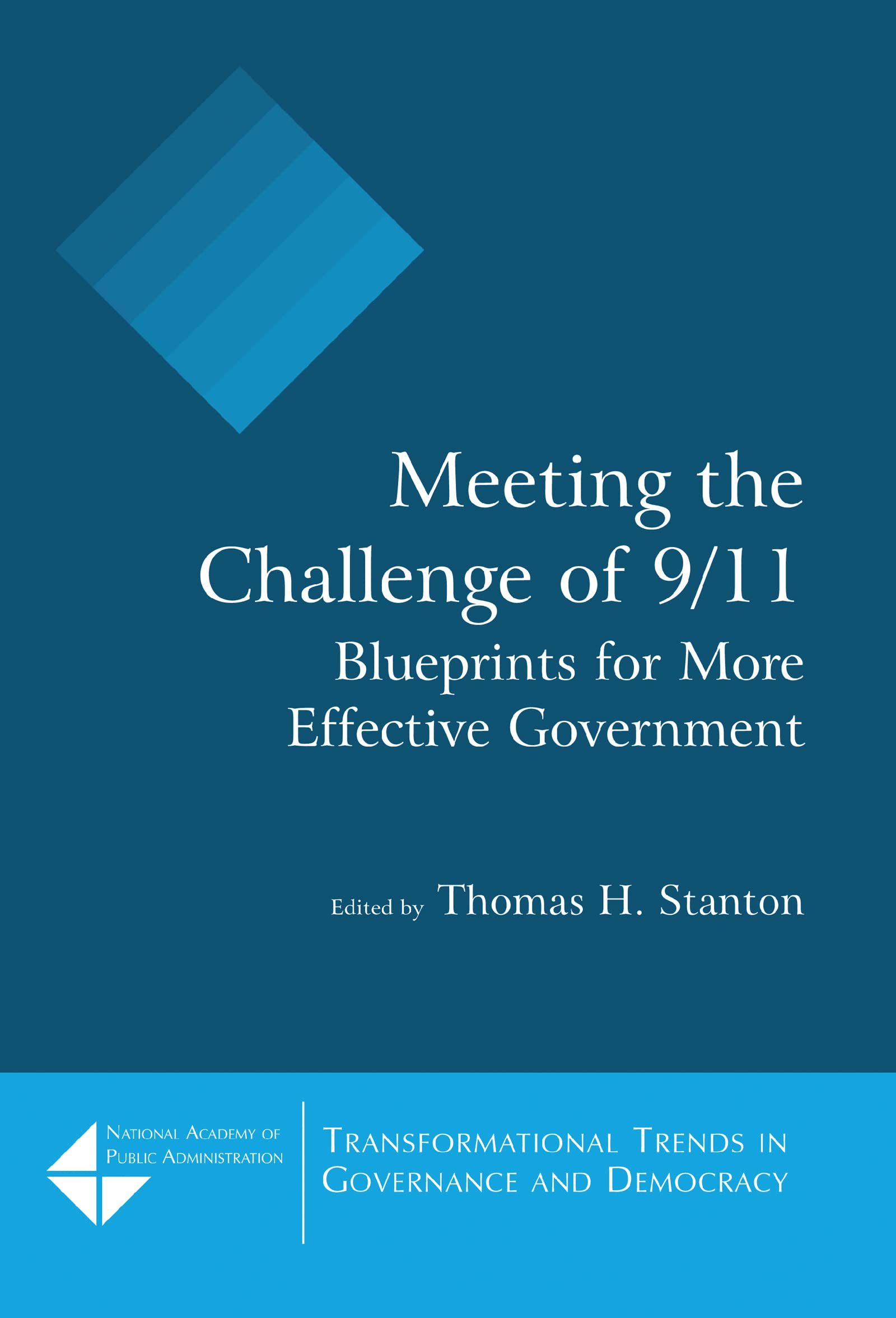 Meeting the Challenge of 9/11: Blueprints for More Effective Government: Blueprints for More Effective Government: Blueprints for More Effective Government (Advances in Management Information Systems)