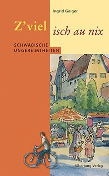 Z'viel isch au nix: Schwäbische Ungereimtheiten