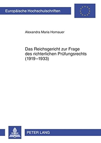 Das Reichsgericht zur Frage des richterlichen Prüfungsrechts (1919-1933) (Europäische Hochschulschriften - Reihe II)