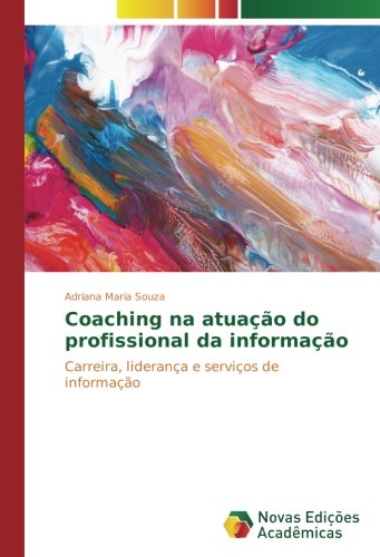 Coaching na atuação do profissional da informação: Carreira, liderança e serviços de informação